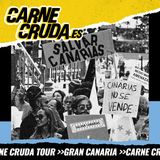 Aquí vive gente: recuperar Canarias (CARNE CRUDA TOUR #1347)