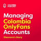 Managing OnlyFans Colombia Accounts - Eleonora's Story