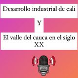 Desarrollo Industrial De Cali Y El Valle Del Cauca En El Siglo XX