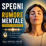 SPEGNI IL RUMORE MENTALE | IPNOSI GUIDATA