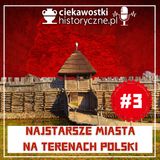 #3: Najstarsze miasta na terenach Polski