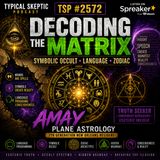 Decoding The Matrix, Symbolic Occult, Language, Zodiac - Amay (Plane Astrology) - TSP # 2572