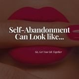 Self-Abandonment Can Look Like...
