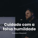 Cuidado com a falsa humildade // Gustavo Rosaneli