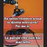 Episodio 1808 - Ha senso chiedere scusa in diretta tv?Per me si.