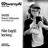 94/99 - Nie bądź leniwy. Marcin Wilkowski, humanistyka.dev