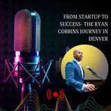 From Startup to Success- The Ryan Cobbins Journey in Denver by Ryan Cobbins Denver