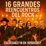 Episodio 18 Reencuentros del Rock