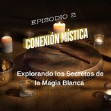 **EPISODIO 2** -Conexión Mística-