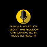 Suhyun An Talks About The Role of Chiropractic in Holistic Health