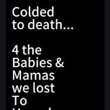 Colded to Death..4 the Babies &  Mamas we lost To Homelessness On stolen land
