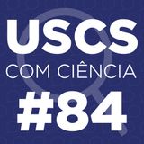 UCC #84  - Série Pesquisadores da USCS, com Sílvio Minciotti