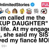 My mom called me the _BACKUP DAUGHTER_ my whole life. [FULL STORY]