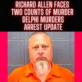 Richard Allen Faces Two Counts Of Murder - Delphi Murders Arrest Update