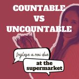 Ep.5 AT THE GROCERY STORE: COUNTABLE VS UNCOUNTABLE