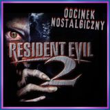 259. Resident Evil 2 (1998) – Odcinek nostalgiczny