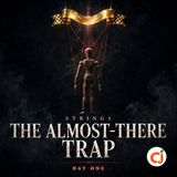 The Almost-There Trap