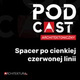Spacer po cienkiej czerwonej linii, czyli jak nie stracić równowagi w świecie architektury, mediów i marketingu