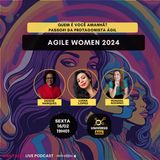UAH Talks #AgileWomen EP 02 Quem é você amanhã: Passo#1 da Protagonista Ágil