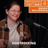 #91 Magda Wilczewska | Dogtrekking | Pies w górach | Jak bezpiecznie wędrować z psem?