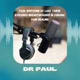 Paul Whitcomb DC Lake Tahoe Explores Breakthroughs in Chronic Pain Healing
