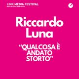 Qualcosa è andato storto, con Riccardo Luna