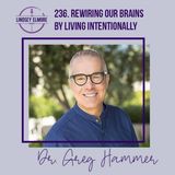 Rewiring Our Brains By Living Intentionally | Dr. Gregory Hammer
