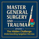 Episode 1 - "The Hidden Challenge: Understanding Spigelian Hernias"