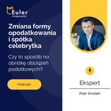 Polski Ład 2.0 - zmiana formy opodatkowania w trakcie roku i spółka celebrytka - czy to pomoże