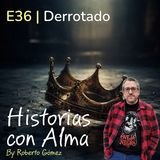 E36: Derrotado
