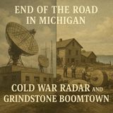 Cold War at the Port Austin Air Station and History of Grindstone City