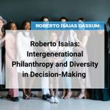 Roberto Isaias: Intergenerational Philanthropy and Diversity in Decision-Making