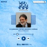 O CARNAVAL: ENTRE ABADÁS E CORDAS - EP 03 - Paulo Miguez