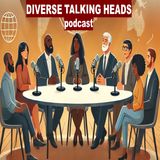 DIVERSE TALKING HEADS podcast - S3E12 - "Navigating Disagreement: Embracing Third-Party Candidates and Fostering Friendships"