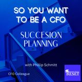 Episode 28 - So You Want to be a CFO - Phil Schmitt and Succession Planning