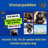 Avsnitt 126. Tio år sedan mitt livs (kanske) tyngsta dag