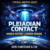 Geri Cabezudo & Lio — Pleiadian Contact, Hidden History & Human Origins - TSP # 2527