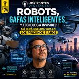 Robots, gafas inteligentes y tecnología invisible: así será nuestras vidas en los próximos 5 años