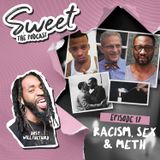 Episode 17: Racism, Sex & Meth
