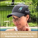 304 // A Day in My Life: Prioritizing My Non-Negotiables for Purpose & Joy