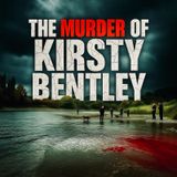 XCIII: The Mysterious Murder of Kirsty Bentley — A Chilling Unsolved Case