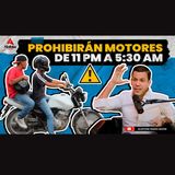 PROHIBIRAN MOTORES DE 11 PM A 5:30 AM (HUGO BERAS DEL INTRANT EXPLICA RESOLUCION)