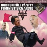 GUDRUN FÖLL PÅ SITT FEMINISTISKA ARSLE