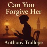 Can You Forgive Her by Anthony Trollope Part 5