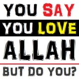 Khutbah: Validating Our Claim to Love Allaah