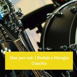 Due per voi: i Bodah e Giorgio Cuscito