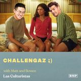 “Challengaz ;)” w/ (Matt & Bowen)