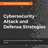 Cybersecurity - Attack and Defense Strategies: Infrastructure security with Red Team and Blue Team tactics