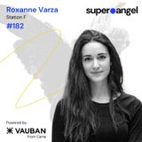 SuperAngel #182: Roxanne Varza of Station F, on investing internationally and being a baby LP in venture funds