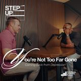You’re Not Too Far Gone: Coming Back from Depression